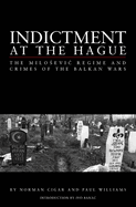 Indictment at the Hague: The Milosevic Regime and Crimes of the Balkan Wars