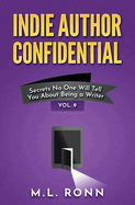 Indie Author Confidential Vol. 9: Secrets No One Will Tell You About Being a Writer