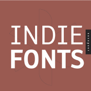 Indie Fonts: A Compendium of Digital Type from Independent Foundries - Kegler, Richard (Editor), and Grieshaber, James (Editor), and Riggs, Tamye (Editor)