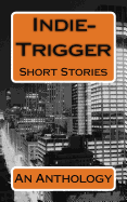 Indie-Trigger Short Stories: An Anthology