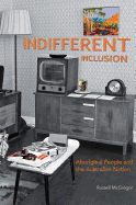 Indifferent Inclusion: Aboriginal People and the Australian Nation