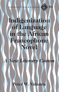 Indigenization of Language in the African Francophone Novel: A New Literary Canon