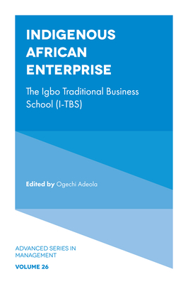 Indigenous African Enterprise: The Igbo Traditional Business School (I-Tbs) - Adeola, Ogechi (Editor)