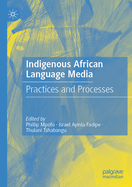 Indigenous African Language Media: Practices and Processes