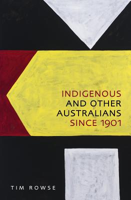 Indigenous and Other Australians Since 1901 - Rowse, Tim