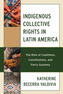 Indigenous Collective Rights in Latin America: The Role of Coalitions, Constitutions, and Party Systems