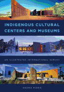 Indigenous Cultural Centers and Museums: An Illustrated International Survey