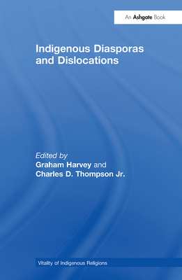 Indigenous Diasporas and Dislocations - Jr., Charles D. Thompson, and Harvey, Graham (Editor)