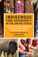 Indigenous Food Sovereignty in the United States: Restoring Cultural Knowledge, Protecting Environments, and Regaining Healthvolume 18