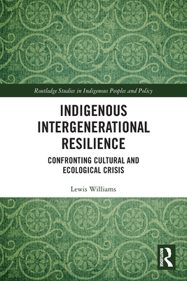 Indigenous Intergenerational Resilience: Confronting Cultural and Ecological Crisis - Williams, Lewis