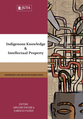 Indigenous knowledge and intellectual property - Ngube, C. (Editor), and du Plessis, E. (Editor)