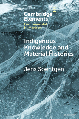 Indigenous Knowledge and Material Histories - Soentgen, Jens