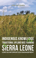 Indigenous Knowledge on Traditional Upland Rice Farming in Sierra Leone: Uses in Information Management