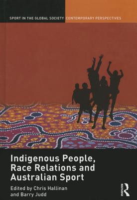 Indigenous People, Race Relations and Australian Sport - Hallinan, Christopher J. (Editor), and Judd, Barry (Editor)