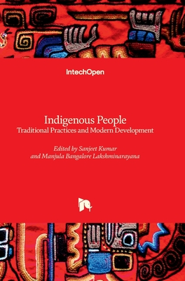 Indigenous People - Traditional Practices and Modern Development - Kumar, Sanjeet (Editor), and Bangalore Lakshminarayana, Manjula (Editor)
