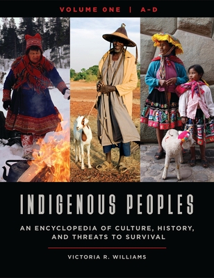 Indigenous Peoples: An Encyclopedia of Culture, History, and Threats to Survival [4 Volumes] - Williams, Victoria R