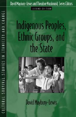 Indigenous Peoples, Ethnic Groups, and the State - Maybury-Lewis, David