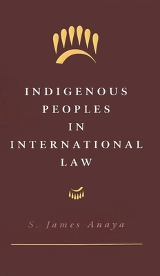 Indigenous Peoples in International Law - Anaya, S James