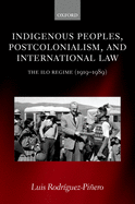 Indigenous Peoples, Postcolonialism, and International Law: The ILO Regime (1919-1989)