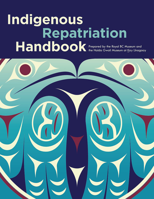 Indigenous Repatriation Handbook - Collison, Jisgang Nika, and Bell, and Neel, Lou-Ann