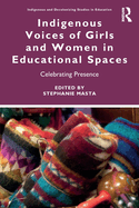 Indigenous Voices of Girls and Women in Educational Spaces: Celebrating Presence