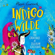 Indigo Wilde and the Creatures at Jellybean Crescent: Book 1