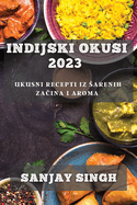 Indijski Okusi 2023: Ukusni Recepti iz Sarenih Za ina i Aroma