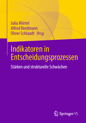 Indikatoren in Entscheidungsprozessen: St?rken Und Strukturelle Schw?chen - Mrtel, Julia (Editor), and Nordmann, Alfred (Editor), and Schlaudt, Oliver (Editor)