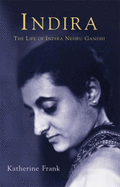 Indira: The Life of Indira Gandhi - Frank, Katherine