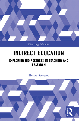 Indirect Education: Exploring Indirectness in Teaching and Research - Saeverot, Herner