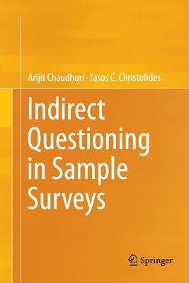 Indirect Questioning in Sample Surveys - Chaudhuri, Arijit, and Christofides, Tasos C