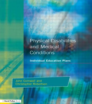 Individual Education Plans Physical Disabilities and Medical Conditions - Cornwall, John, and Robertson, Christopher