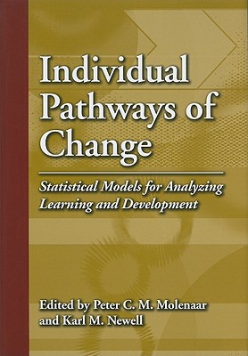 Individual Pathways of Change: Statistical Models for Analyzing Learning and Development - Molenaar, Peter CM (Editor), and Newell, Karl M, PhD (Editor)