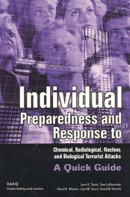 Individual Preparedness and Response to Chemical, Radiological, Nuclear and Biological Terrorist Attacks: A Quick Guide - Davis, Lynn E