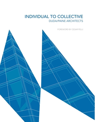 Individual to Collective: Duda/Paine Architects - Duda, Turan, and Paine, Jeffrey, and Pelli, Cesar (Preface by)