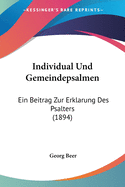 Individual Und Gemeindepsalmen: Ein Beitrag Zur Erklarung Des Psalters (1894)