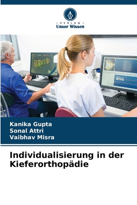 Individualisierung in der Kieferorthop?die - Gupta, Kanika, and Attri, Sonal, and Misra, Vaibhav