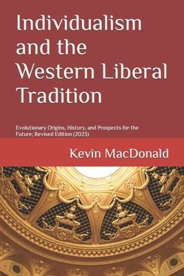 Individualism and the Western Liberal Tradition: Evolutionary Origins, History, and Prospects for the Future - MacDonald, Kevin