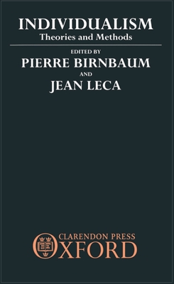 Individualism: Theories and Methods - Birnbaum, Pierre (Editor), and Leca, Jean (Editor), and Gaffney, John (Translated by)