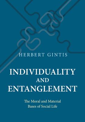 Individuality and Entanglement: The Moral and Material Bases of Social Life - Gintis, Herbert