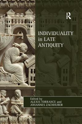 Individuality in Late Antiquity - Torrance, Alexis (Editor), and Zachhuber, Johannes (Editor)