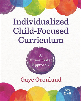 Individualized Child-Focused Curriculum: A Differentiated Approach - Gronlund, Gaye