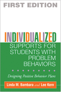 Individualized Supports for Students with Problem Behaviors: Designing Positive Behavior Plans