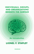 Individuals, Groups and Organizations Beneath the Surface: An Introduction - Stapley, Lionel