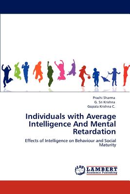 Individuals with Average Intelligence and Mental Retardation - Sharma, Prachi, and Krishna, G Sri, and Krishna C, Gopala