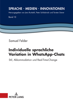 Individuelle sprachliche Variation in WhatsApp-Chats: Stil, Akkommodation und Real-Time-Change - Schlobinski, Peter (Editor), and Felder, Samuel