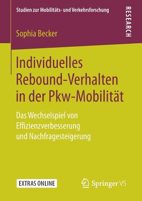 Individuelles Rebound-Verhalten in Der Pkw-Mobilit?t: Das Wechselspiel Von Effizienzverbesserung Und Nachfragesteigerung - Becker, Sophia