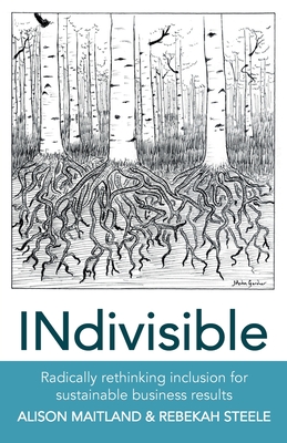 INdivisible: Radically rethinking inclusion for sustainable business results - Maitland, Alison, and Steele, Rebekah