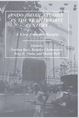 Indo-Judaic Studies in the Twenty-First Century: A View from the Margin - Katz, N (Editor), and Chakravarti, R (Editor), and Sinha, B (Editor)