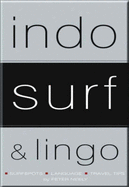 Indo Surf and Lingo: Guidebooks to Surfing Bali and All Indonesia: Special Tenth Anniversary Collector's Edition